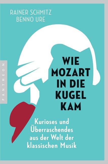 Wie Mozart in die Kugel kam (Rainer Schmitz)