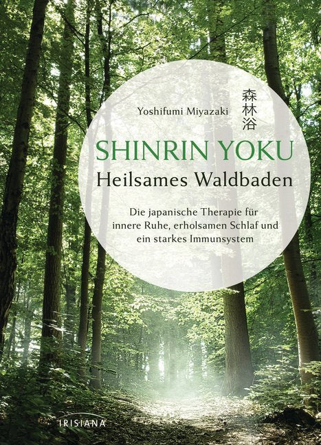 Shinrin Yoku - Heilsames Waldbaden (Yoshifumi Miyazaki)