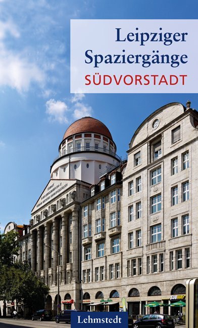 Leipziger Spaziergänge - Südvorstadt (Heinz Peter Brogiato)