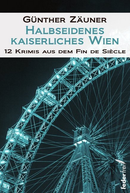 Halbseidenes kaiserliches Wien (Günther Zäuner)
