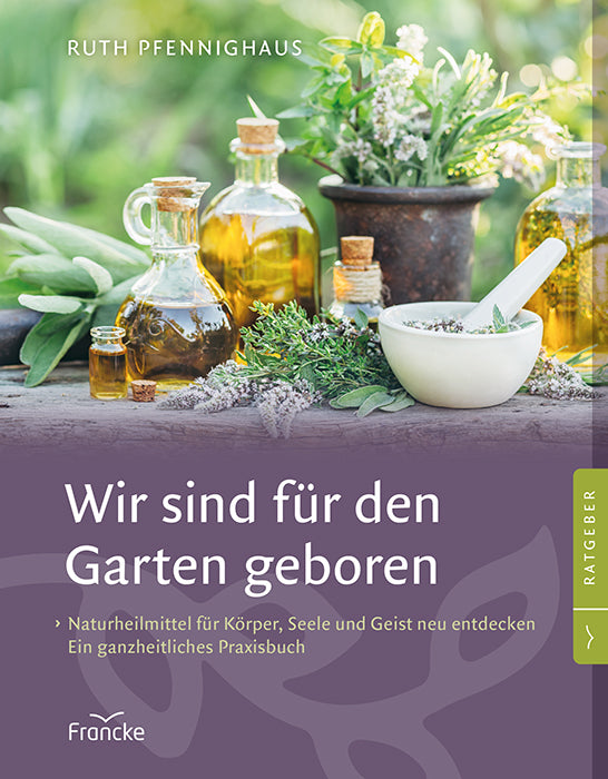 Wir sind für den Garten geboren (Ruth Pfennighaus)