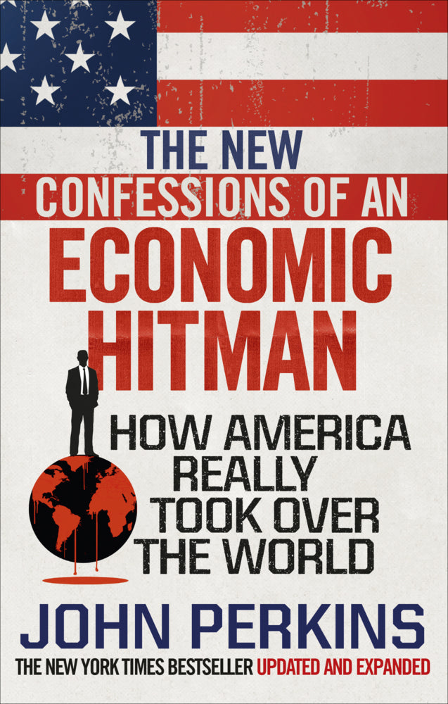 The New Confessions of an Economic Hit Man (John Perkins)