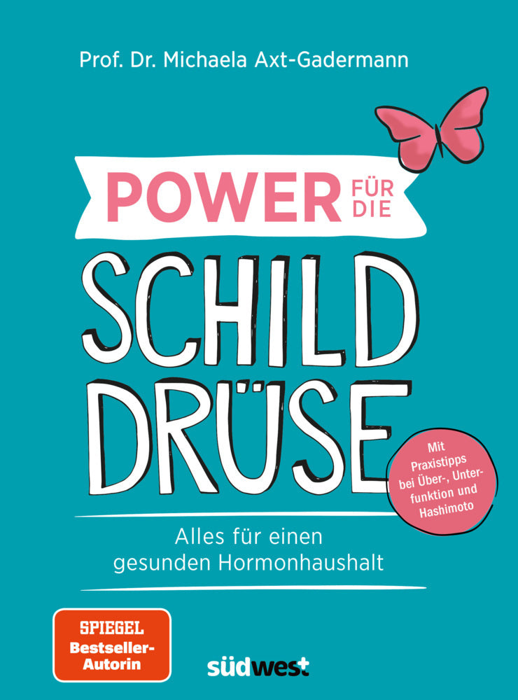 Power für die Schilddrüse - Alles für einen gesunden Hormonhaushalt. Mit Praxistipps bei Überfunktion, Unterfunktion und Hashimoto (Michaela Axt-Gadermann)