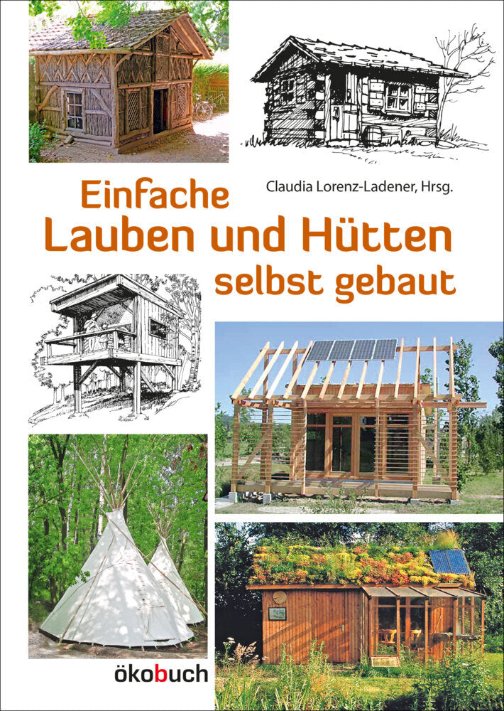 Einfache Lauben und Hütten selbst gebaut (Claudia Lorenz-Ladener)