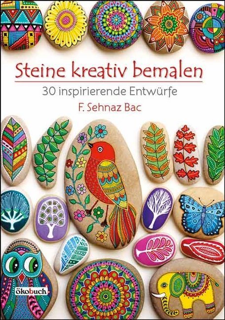 Steine kreativ bemalen (F. Sehnaz Bac)