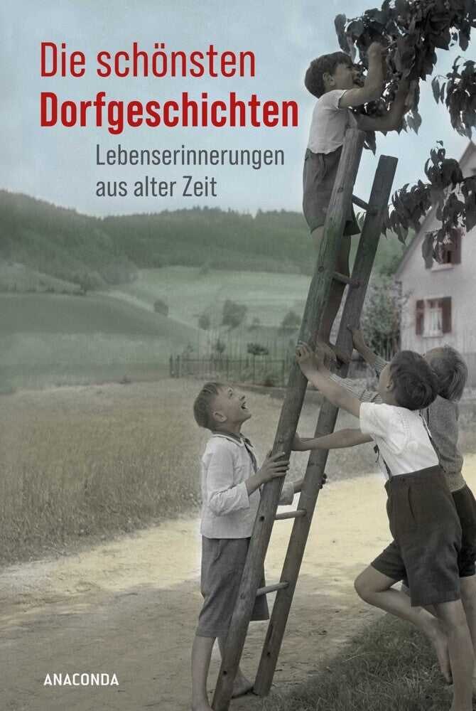Die schönsten Dorfgeschichten. Lebenserinnerungen aus alter Zeit (Ingrid Hantke)