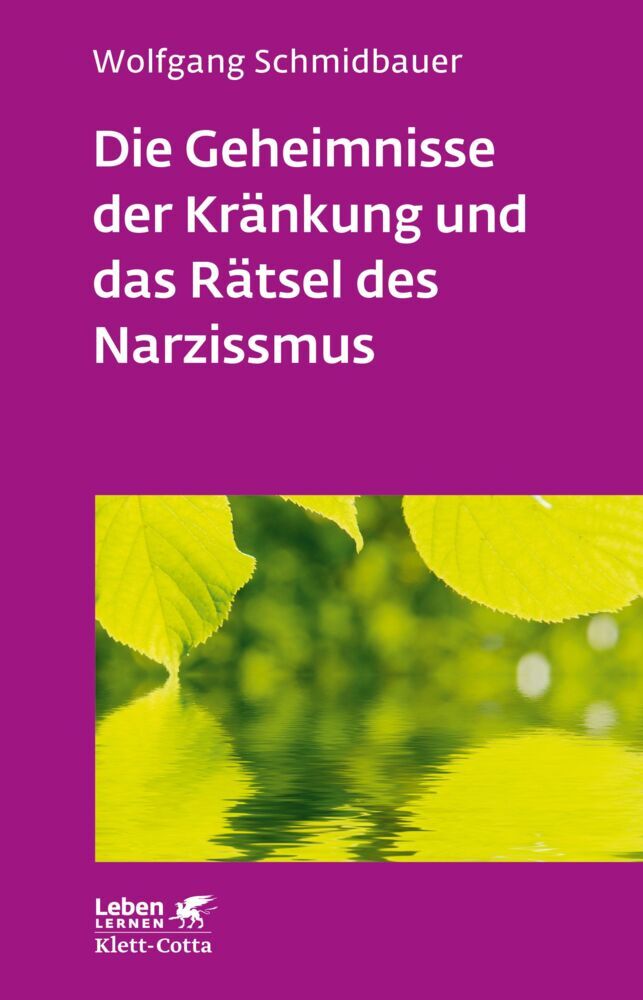 Die Geheimnisse der Kränkung und das Rätsel des Narzissmus (Leben Lernen, Bd. 303) (Wolfgang Schmidbauer)