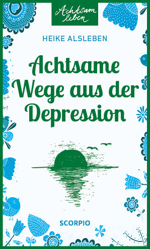 Achtsame Wege aus der Depression (Heike Alsleben)