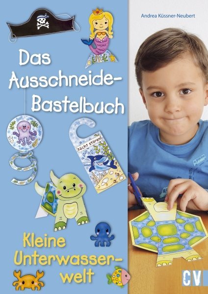 Das Ausschneide-Bastelbuch - Kleine Unterwasserwelt (Andrea Küssner-Neubert)