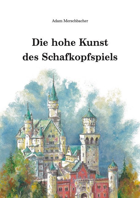 Die hohe Kunst des Schafkopfspiels (Adam Merschbacher)