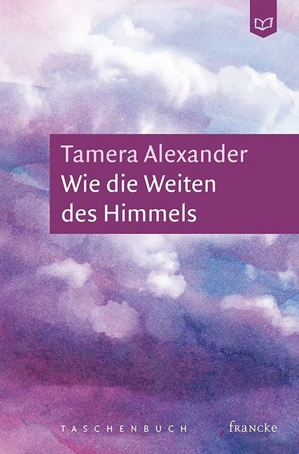 Wie die Weiten des Himmels (Tamera Alexander)