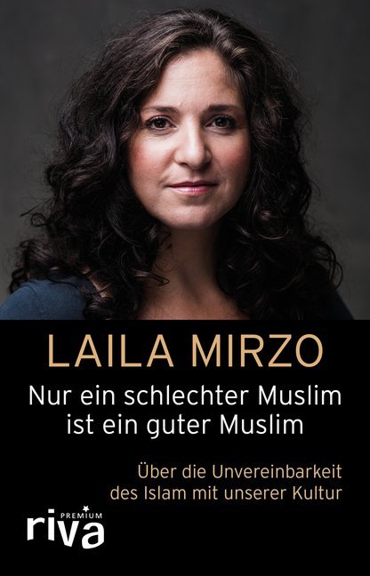Nur ein schlechter Muslim ist ein guter Muslim (Laila Mirzo)