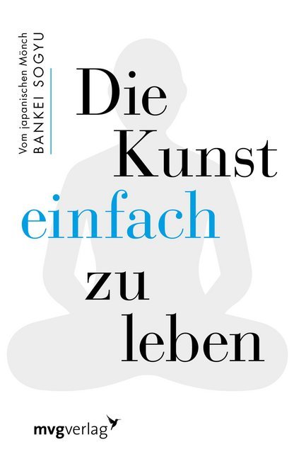 Die Kunst einfach zu leben (Bankei Sogyu)
