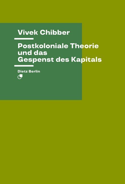Postkoloniale Theorie und das Gespenst des Kapitals (Vivek Chibber)