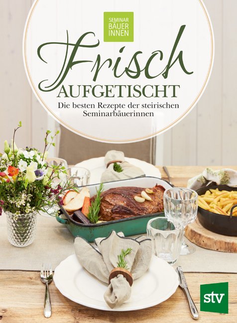 Frisch aufgetischt (Arbeitsgemeinschaft Der Seminarbäuerinnen Steiermark)