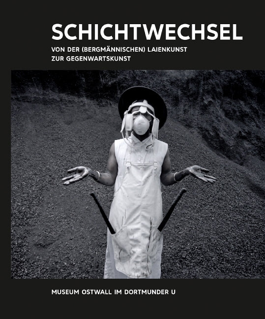 Kunst & Kohle. Schichtwechsel. Von der (bergmännischen) Laienkunst zur Gegenwartskunst (Museum Ostwall Im Dortmunder U)