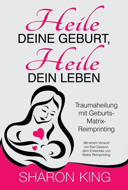 Heile Deine Geburt, heile Dein Leben (Sharon King)