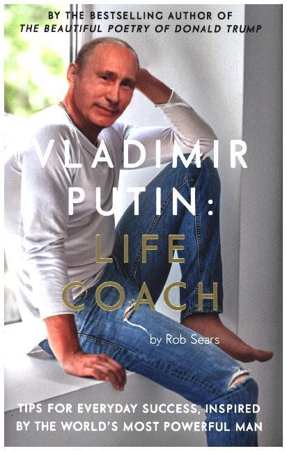 Vladimir Putin: Life Coach (Rob Sears)