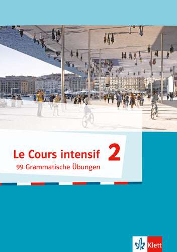 Le Cours intensif - 99 Grammatische Übungen.Bd.2
