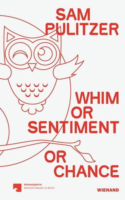 Sam Pulitzer. Whim or Sentiment or Chance (Nationalgalerie Staatliche Museen Zu Berlin)
