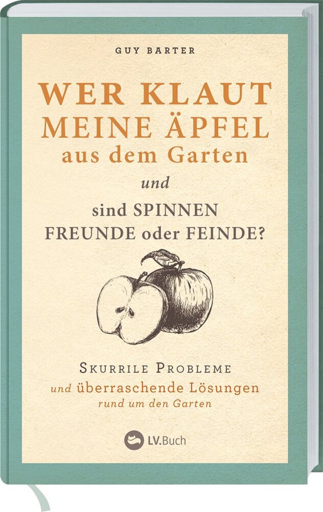 Wer klaut meine Äpfel aus dem Garten und sind Spinnen Freunde oder Feinde? (Guy Barter)