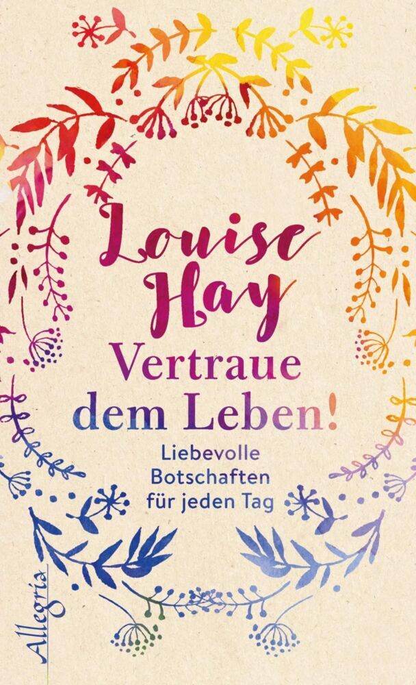 Vertraue dem Leben! (Louise L. Hay)