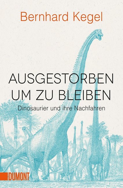 Ausgestorben, um zu bleiben (Bernhard Kegel)
