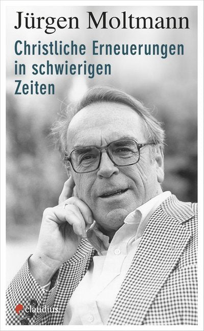 Christliche Erneuerungen in schwierigen Zeiten (Jürgen Moltmann)