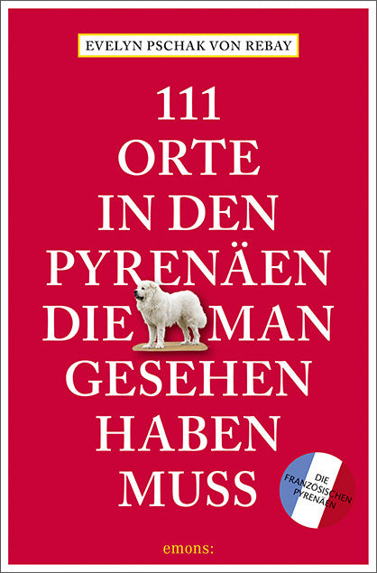 111 Orte in den Pyrenäen, die man gesehen haben muss (Evelyn Pschak)