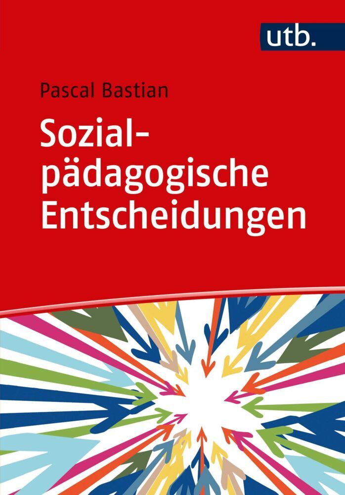 Sozialpädagogische Entscheidungen (Pascal Bastian)