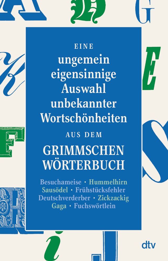 Eine ungemein eigensinnige Auswahl unbekannter Wortschönheiten aus dem Grimmschen Wörterbuch (Peter Graf)