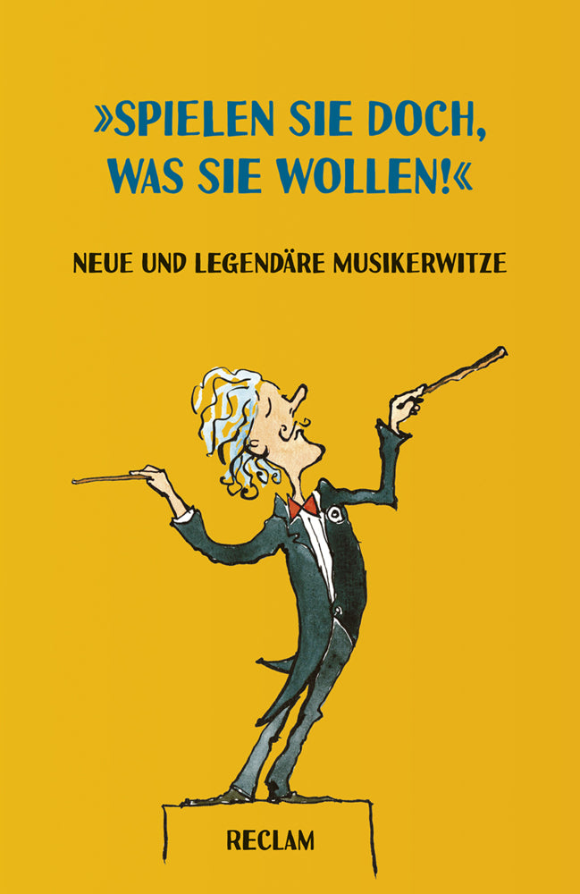 »Spielen Sie doch, was Sie wollen!«. Neue und legendäre Musikerwitze (Jan Schumacher)