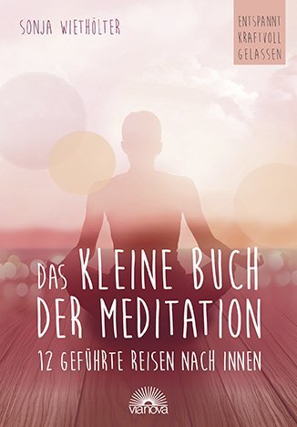 Das kleine Buch der Meditation (Sonja Wiethölter)