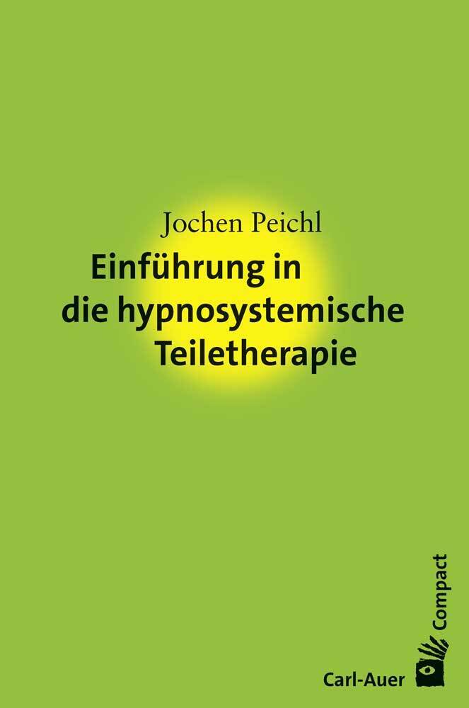 Einführung in die hypnosystemische Teiletherapie (Jochen Peichl)