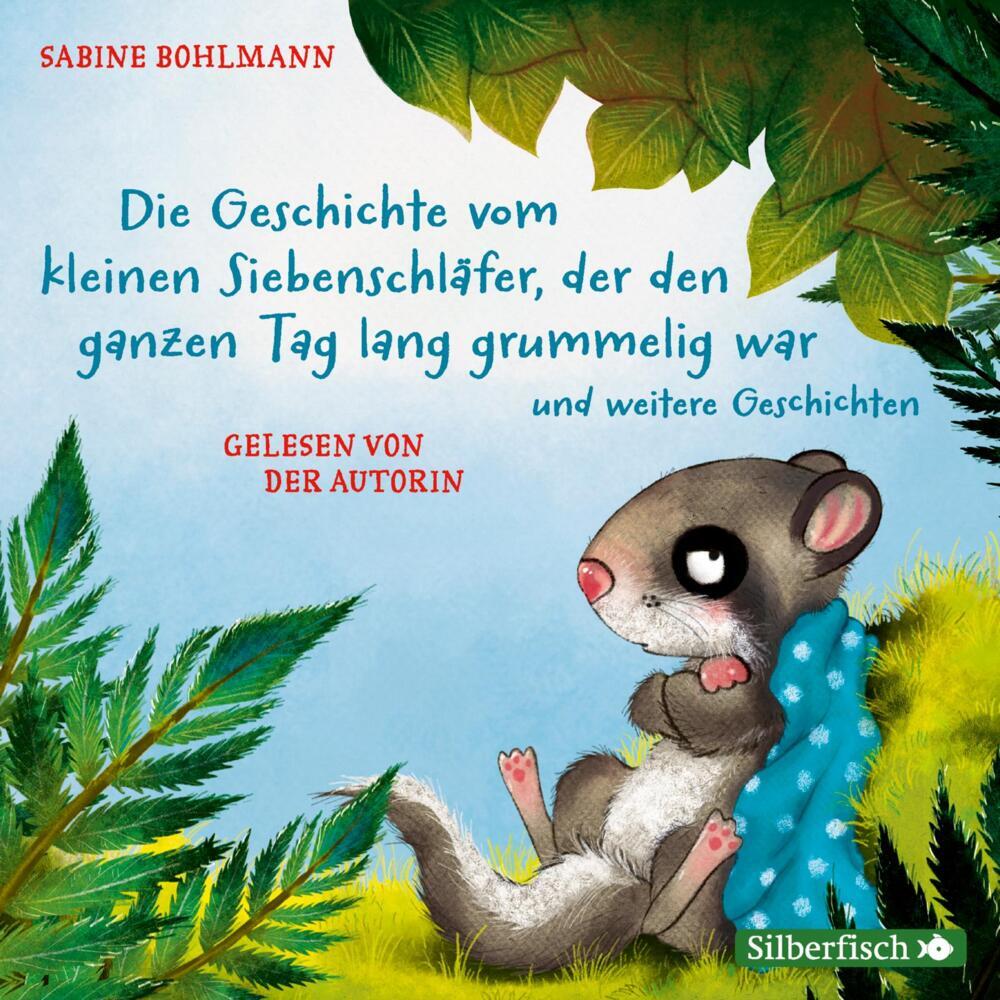 Die Geschichte vom kleinen Siebenschläfer, der den ganzen Tag lang grummelig war und weitere Geschichten, 1 Audio-CD (Sabine Bohlmann)