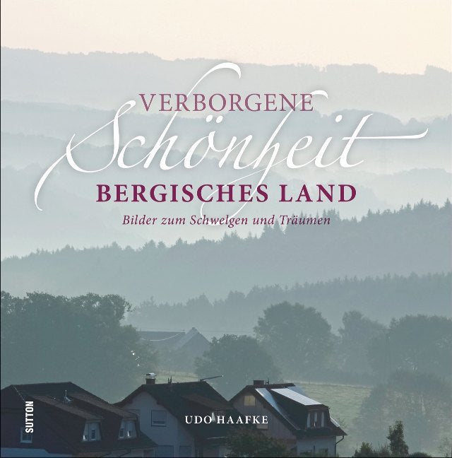 Verborgene Schönheit Bergisches Land (Udo Haafke)