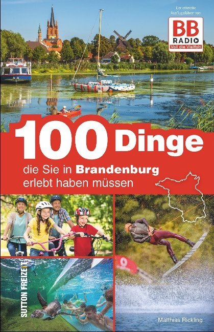 100 Dinge, die Sie in Brandenburg erlebt haben müssen (Matthias Rickling)