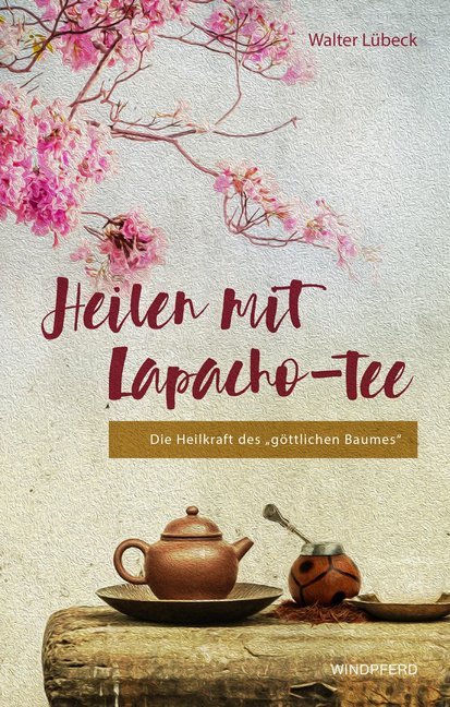 Heilen mit Lapacho-Tee (Walter Lübeck)