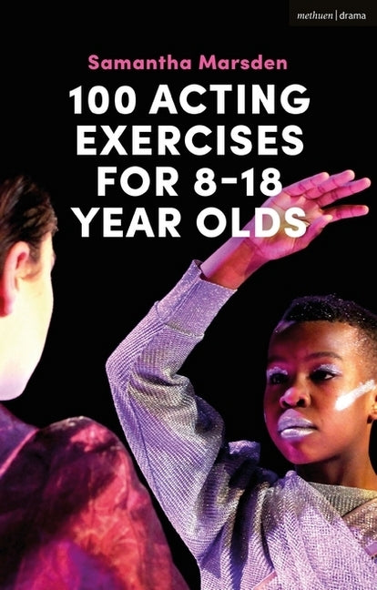 100 Acting Exercises for 8 - 18 Year Olds (Samantha Marsden)
