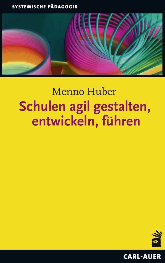 Schulen agil gestalten, entwickeln, führen (Menno Huber)
