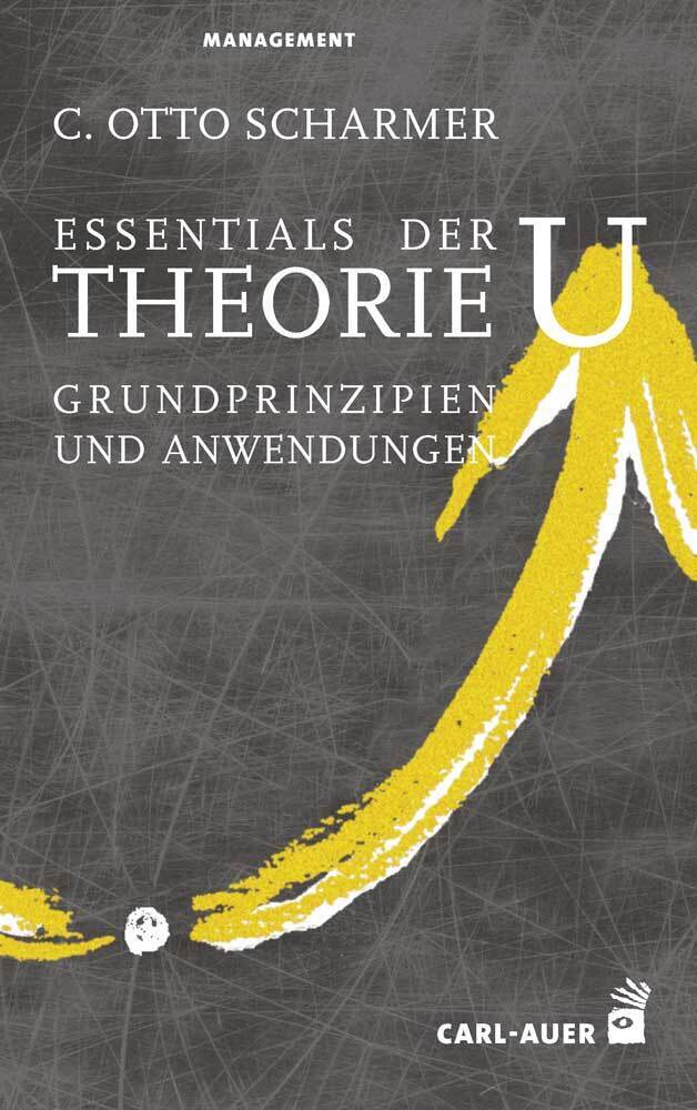 Essentials der Theorie U (C. Otto Scharmer)