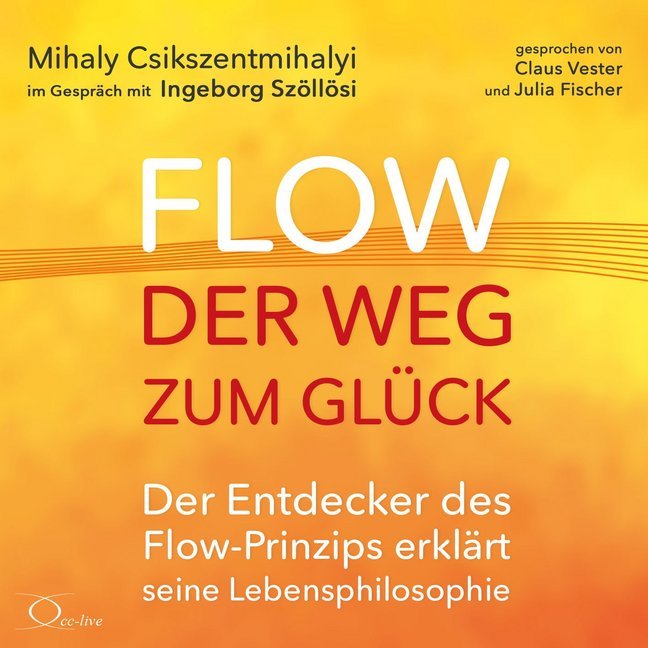 Flow - der Weg zum Glück, 4 Audio-CDs (Mihaly Csikszentmihalyi)
