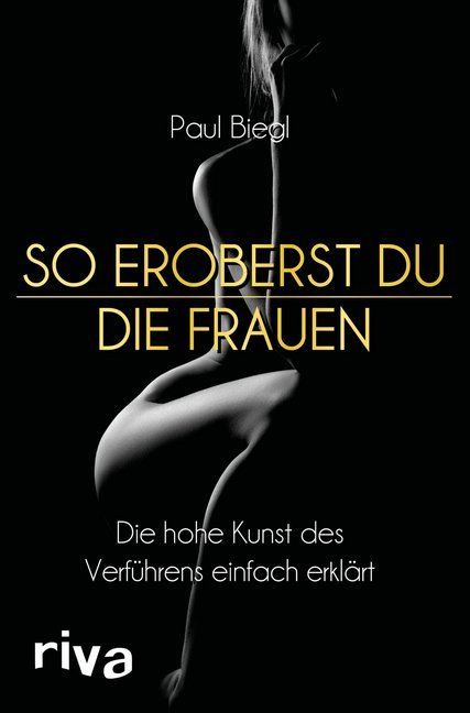 So eroberst du die Frauen (Paul Biegl)