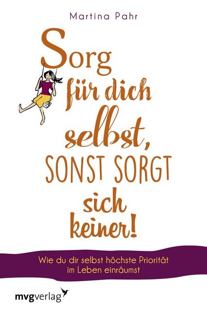 Sorg für dich selbst, sonst sorgt sich keiner! (Martina Pahr)
