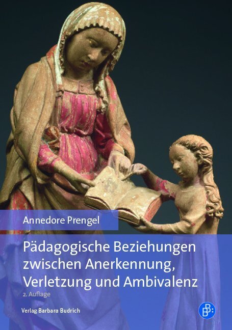 Pädagogische Beziehungen zwischen Anerkennung, Verletzung und Ambivalenz (Annedore Prengel)