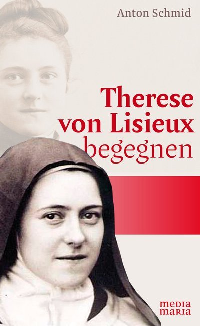 Therese von Lisieux begegnen (Anton Schmid)