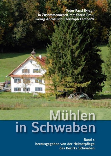 Mühlen in Schwaben. Bd.1.Bd.1 (Peter Fassl)