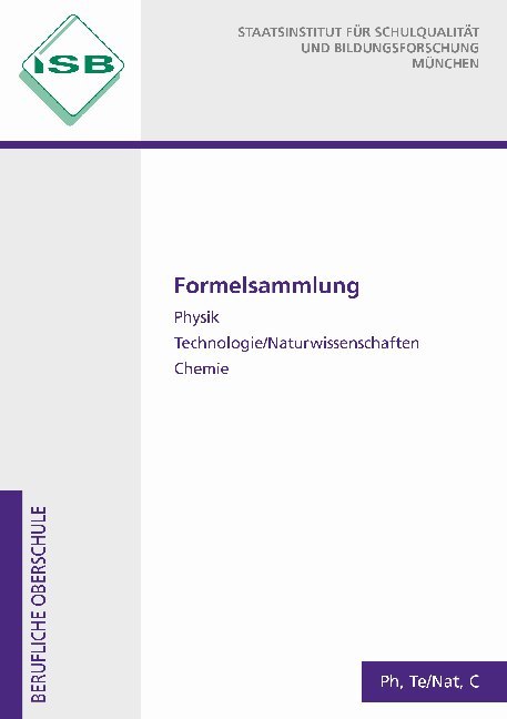 Formelsammlung Physik Technologie/Naturwissenschaften Chemie (Staatsinstitut Für Schulqualität Und Bildungsforschung (Isb))