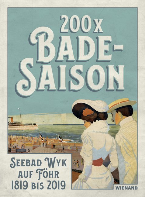 200 x Badesaison. Seebad Wyk auf Föhr 1819 bis 2019 (Ulrike Wolff-Thomsen)