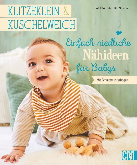 Klitzeklein & Kuschelweich - Einfach niedliche Nähideen für Babys (Anja Gulden)